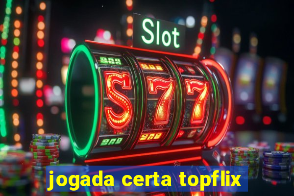 jogada certa topflix